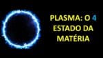 PLASMA O 4 ESTADO DA MATÉRIA