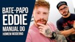 Será que Existe um MANUAL para o HOMEM MODERNO? Bate Papo com Eddie – Oferecimento Philips