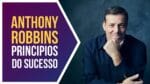 Tony Robbins – 6 Princípios do Sucesso