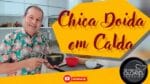 CHICA DOIDA EM CALDO | NA COZINHA COM OLOARES FERREIRA