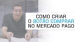 COMO CRIAR E USAR O BOTÃO COMPRA DO MERCADO PAGO PARA RECEBER PAGAMENTOS