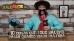 Gaudêncio – 10 COISAS QUE TODO GAÚCHO PASSA QUANDO VIAJA PRA FORA | Cris Pereira