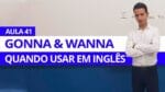 GONNA E WANNA, QUANDO USAR EM INGLÊS – AULA 41 PARA INICIANTES – PROFESSOR KENNY