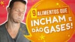 Os 9 Alimentos Que Mais INCHAM e Dão GASES!