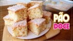PÃO DOCE COM MASSA MOLE – PARECE BOLO MAS NÃO É