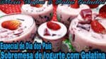 SOBREMESA DE IOGURTE COM GELATINA ESPECIAL DE DIA DOS PAIS.
