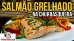 Como Fazer Salmão Grelhado na Churrasqueira – Tv Churrasco