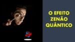 EFEITO ZENÃO QUÂNTICO