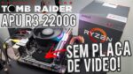 APU R3 2200G encarando o novo Shadow Tomb Raider sem placa de vídeo! (Vega 8 Integrada / 8GB RAM)