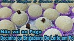 BRIGADEIRO OU DOCINHO DE LEITE EM PÓ QUE NÃO VAI AO FOGO MARAVILHOSO.