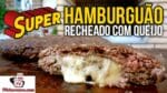 Como Fazer Super Hamburguão Recheado com Queijo – Tv Churrasco