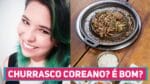 Experimentando CHURRASCO COREANO, será que é bom ? – Vlog da Semana