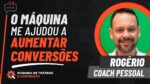 O MÁQUINA ME AJUDOU A AUMENTAR AS CONVERSÕES – DEPOIMENTO ROGÉRIO | MÁQUINA DE TRÁFEGO E CONVERSÃO