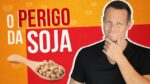 O PERIGO da SOJA (Você Come?)