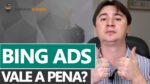VALE A PENA ANUNCIAR NO BING ADS?