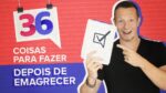 36 Coisas LEGAIS Para Fazer Depois De EMAGRECER