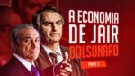 A ECONOMIA DE JAIR BOLSONARO – Parte 2