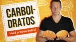 CARBOIDRATOS – Você Precisa Mesmo Deles?