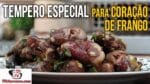 Como Fazer Tempero Especial para Coração de Frango – Tv Churrasco