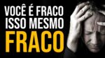 *FRACO* SIM, VOCÊ É FRACO. ( MOTIVAÇÃO )