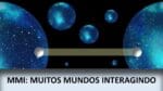MMI: MUITOS MUNDOS INTERAGINDO