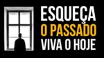 PELO AMOR DE DEUS VIVA O HOJE ESQUEÇA O PASSADO ( MOTIVAÇÃO )