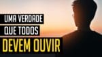 UMA VERDADE QUE TODOS DEVEM OUVIR O MELHOR VIDEO MOTIVACIONAL