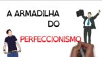 A armadilha da PERFEIÇÃO| SejaUmaPessoaMelhor