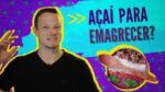 AÇAÍ Para EMAGRECER? (ENGORDA!)