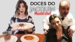 EXPERIMENTANDO AS SOBREMESAS DO JACQUIN – Masterchef  | TPM, pra que te quero?