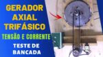 GERADOR AXIAL TRIFÁSICO (TESTANDO A POTÊNCIA)