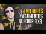 OS 4 MELHORES INVESTIMENTOS DE RENDA FIXA (mais rentáveis e seguros) | CDB, LC, LCI e LCA
