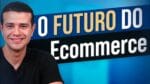 TENDÊNCIAS DO ECOMMERCE NOS PRÓXIMOS ANOS