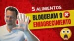 5 ALIMENTOS Comuns Que BLOQUEIAM o Emagrecimento