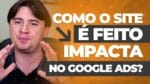 A FORMA COMO O SITE É FEITO IMPACTA NO GOOGLE ADS?