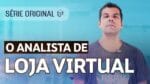 ANALISTA DE LOJA VIRTUAL  |  EP. 01
