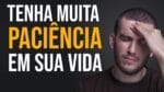 ANSIEDADE TEM CURA? Tenha Paciência! (Motivação)