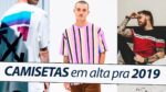 CAMISETAS MASCULINAS para 2019: Quais modelos são TENDÊNCIA? | Coloral Macho Moda