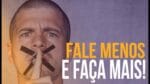 FALE MENOS E FAÇA MAIS! (MOTIVAÇÃO)