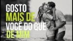 GOSTO MAIS DE VOCÊ DO QUE DE MIM (MOTIVAÇÃO)