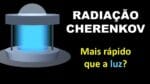 RADIAÇÃO CHERENKOV: ONDE OS ELÉTRONS SÃO MAIS RÁPIDOS QUE A LUZ