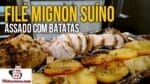 Receitas de Filé Suíno Assado com Batatas – Tv Churrasco