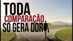 TODA COMPARAÇÃO SÓ GERA DOR MOTIVAÇÃO