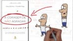 A CORAGEM DE NÃO AGRADAR | SejaUmaPessoaMelhor