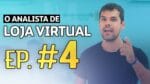 ANALISTA DE LOJA VIRTUAL | EP. 4