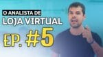 ANALISTA DE LOJA VIRTUAL | EP. 5