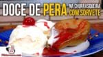 Como Fazer Doce de Pera na Churrasqueira com Sorvete – Tv Churrasco