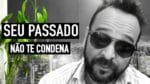 O SEU PASSADO NÃO TE CONDENA CRIE O SEU FUTURO ( REFLEXÃO )