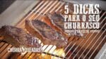 5 Dicas para seu Churrasco I Churrasqueadas