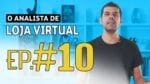 ANALISTA DE LOJA VIRTUAL | EP. 10